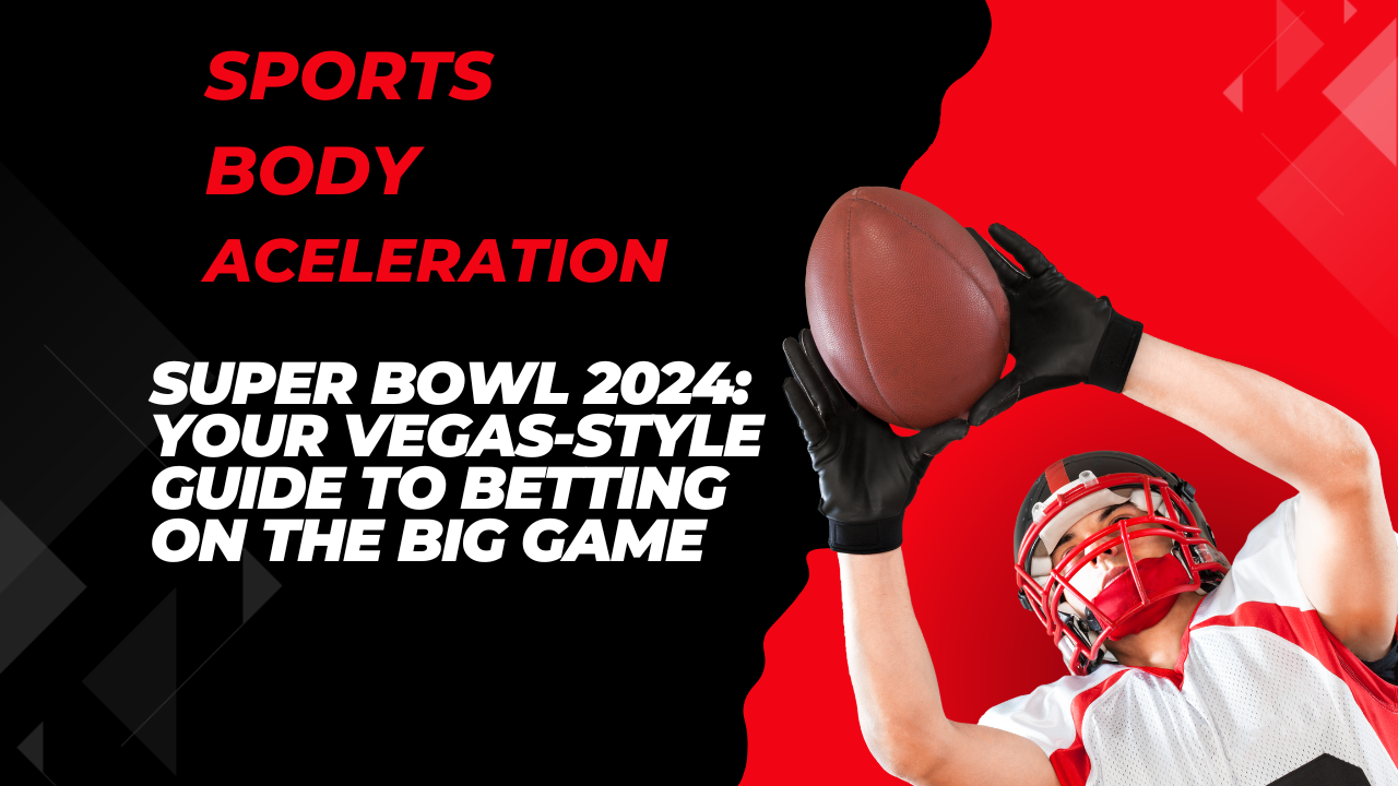 Super Bowl 2024: Your Vegas-Style Guide to Betting on the Big Game