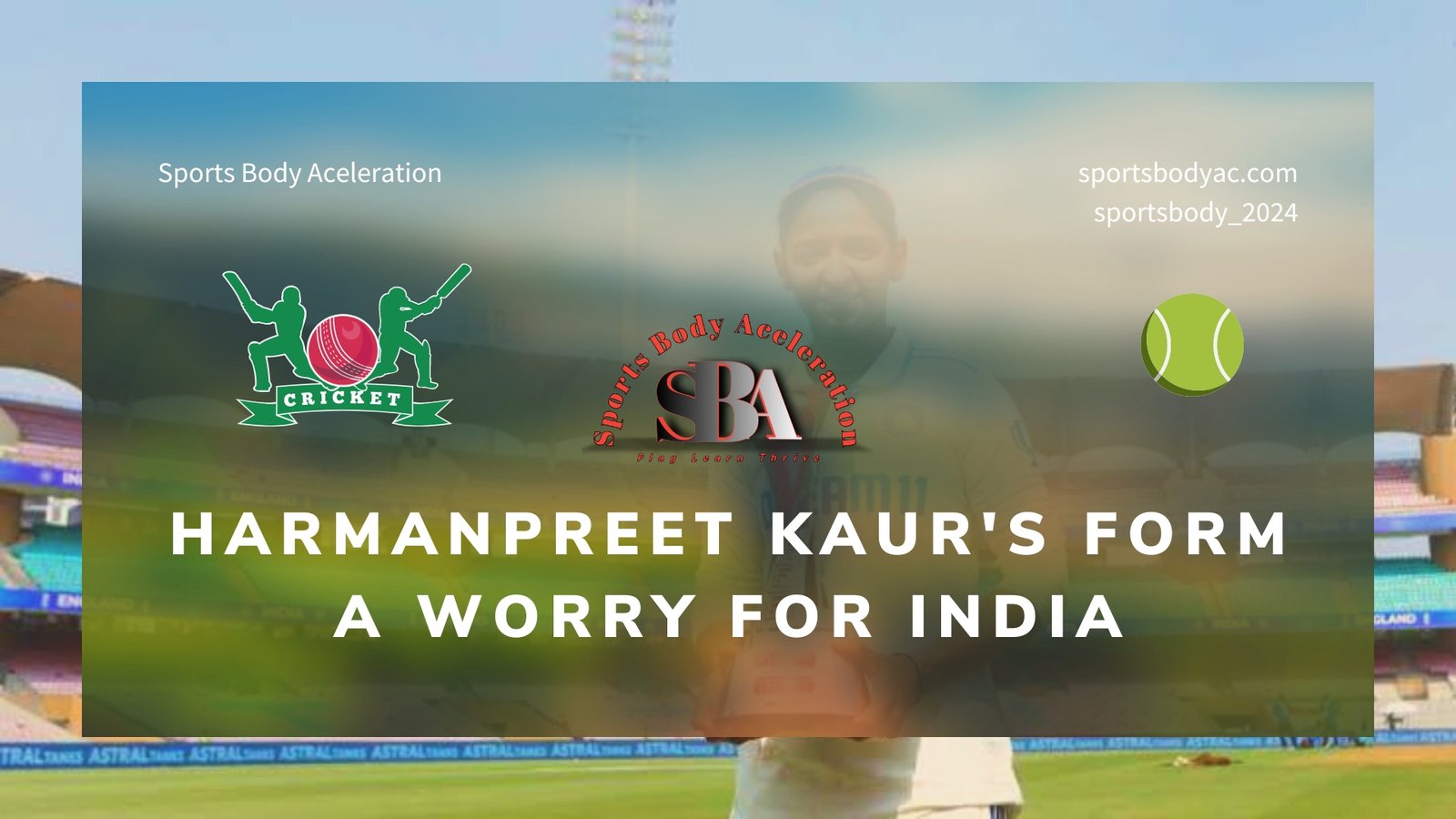 Harmanpreet Kaur's Form a Worry for India
